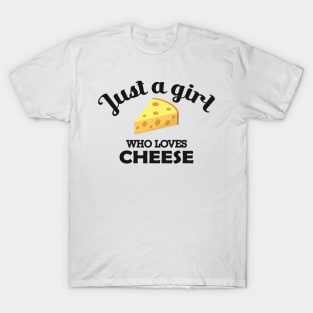 Cheese - Just a girl who loves cheese T-Shirt